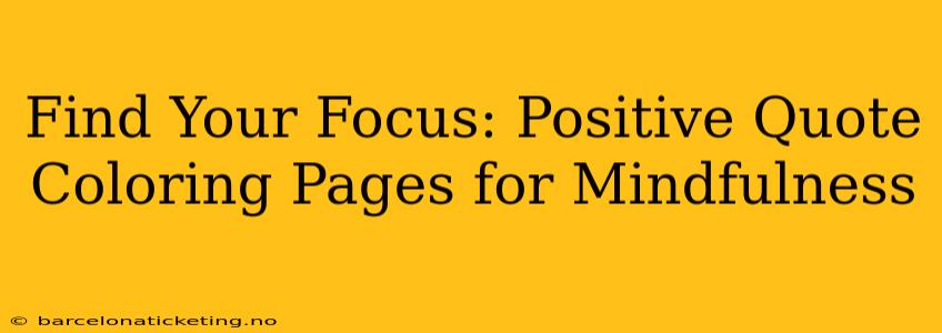 Find Your Focus: Positive Quote Coloring Pages for Mindfulness