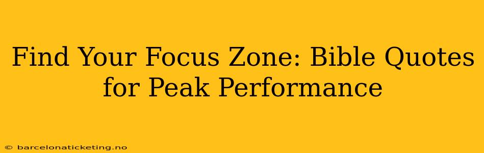 Find Your Focus Zone: Bible Quotes for Peak Performance
