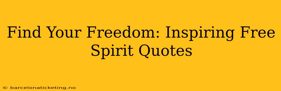 Find Your Freedom: Inspiring Free Spirit Quotes