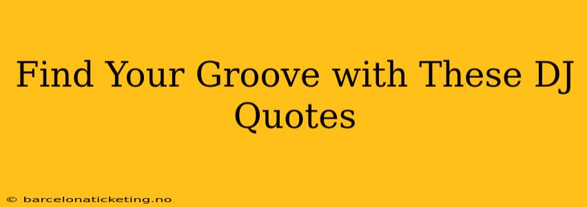 Find Your Groove with These DJ Quotes
