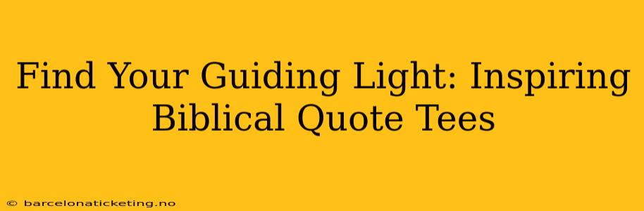 Find Your Guiding Light: Inspiring Biblical Quote Tees