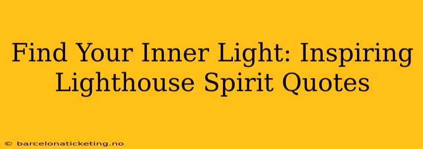 Find Your Inner Light: Inspiring Lighthouse Spirit Quotes