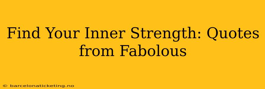 Find Your Inner Strength: Quotes from Fabolous