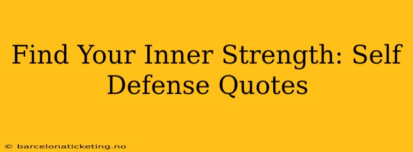 Find Your Inner Strength: Self Defense Quotes