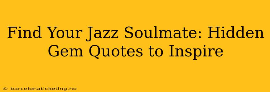 Find Your Jazz Soulmate: Hidden Gem Quotes to Inspire