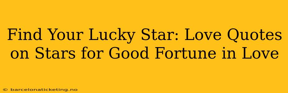 Find Your Lucky Star: Love Quotes on Stars for Good Fortune in Love