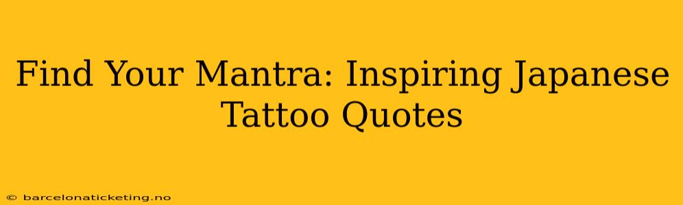 Find Your Mantra: Inspiring Japanese Tattoo Quotes