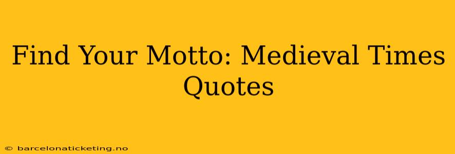 Find Your Motto: Medieval Times Quotes