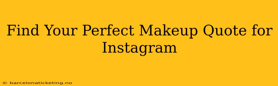 Find Your Perfect Makeup Quote for Instagram