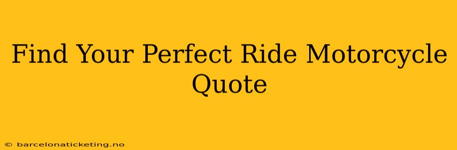 Find Your Perfect Ride Motorcycle Quote