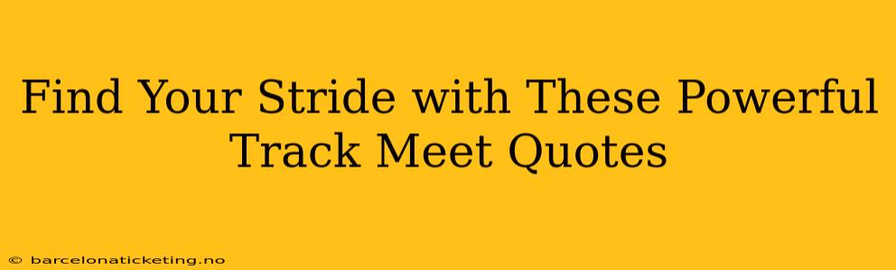 Find Your Stride with These Powerful Track Meet Quotes
