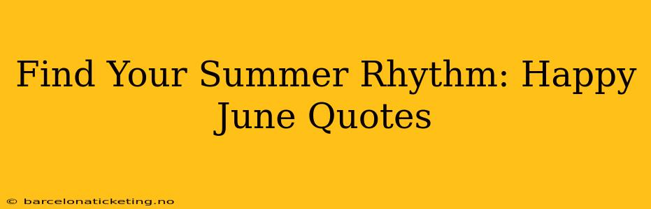 Find Your Summer Rhythm: Happy June Quotes