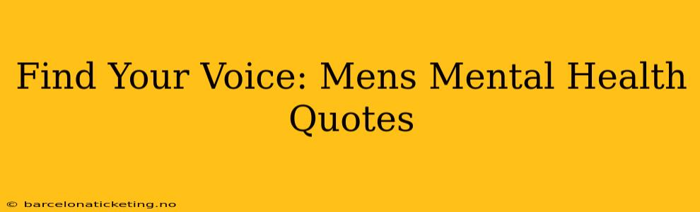 Find Your Voice: Mens Mental Health Quotes