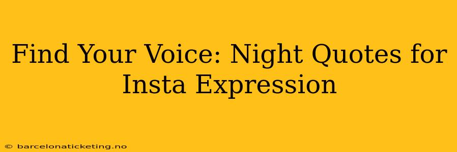 Find Your Voice: Night Quotes for Insta Expression
