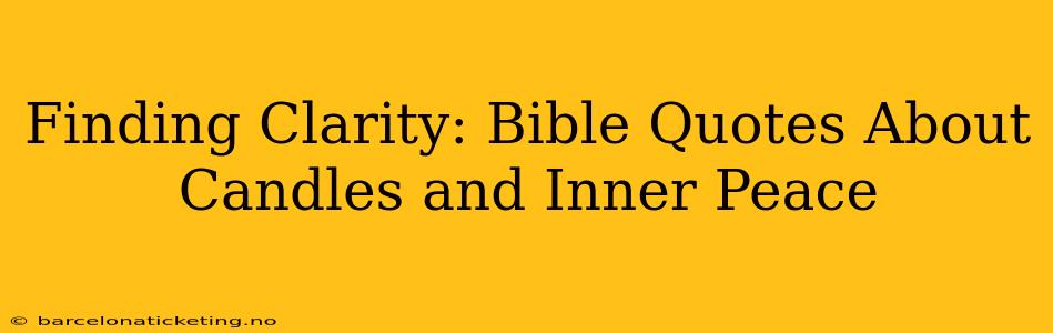 Finding Clarity: Bible Quotes About Candles and Inner Peace