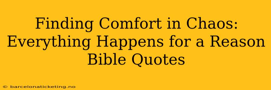 Finding Comfort in Chaos: Everything Happens for a Reason Bible Quotes