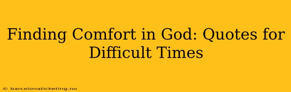 Finding Comfort in God: Quotes for Difficult Times