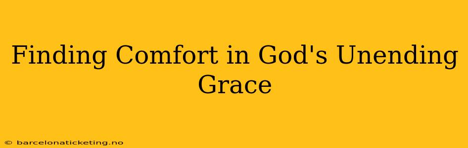 Finding Comfort in God's Unending Grace
