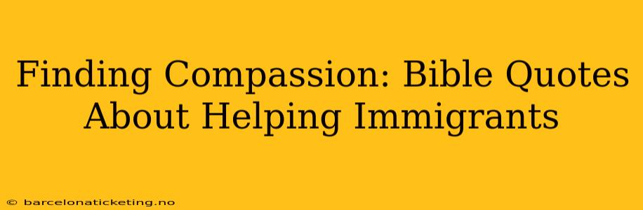 Finding Compassion: Bible Quotes About Helping Immigrants