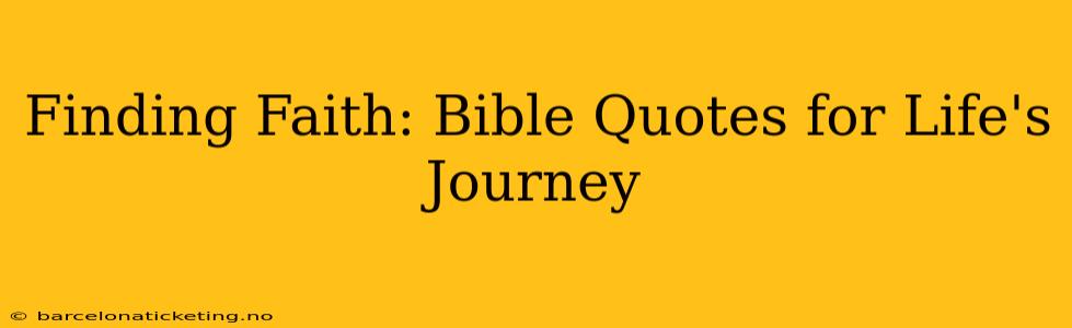 Finding Faith: Bible Quotes for Life's Journey