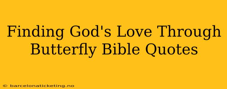 Finding God's Love Through Butterfly Bible Quotes