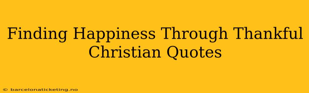 Finding Happiness Through Thankful Christian Quotes