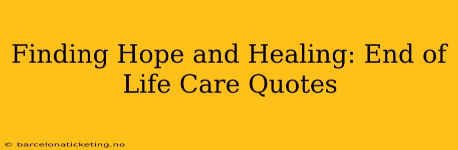 Finding Hope and Healing: End of Life Care Quotes
