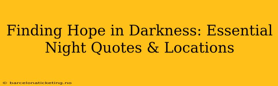 Finding Hope in Darkness: Essential Night Quotes & Locations