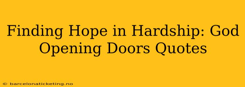 Finding Hope in Hardship: God Opening Doors Quotes