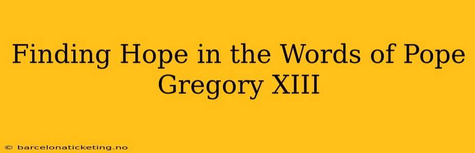 Finding Hope in the Words of Pope Gregory XIII