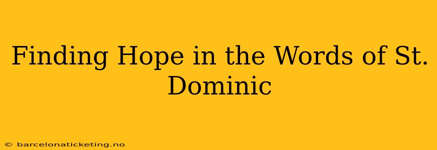 Finding Hope in the Words of St. Dominic