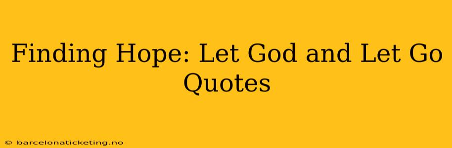 Finding Hope: Let God and Let Go Quotes