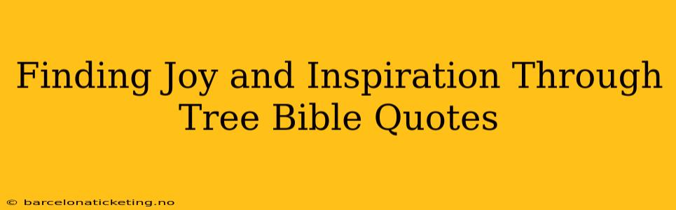 Finding Joy and Inspiration Through Tree Bible Quotes