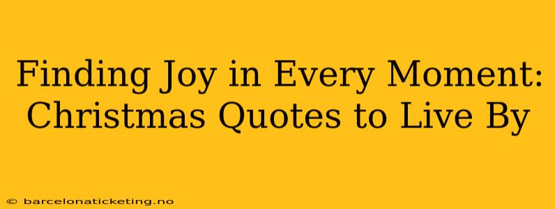 Finding Joy in Every Moment: Christmas Quotes to Live By