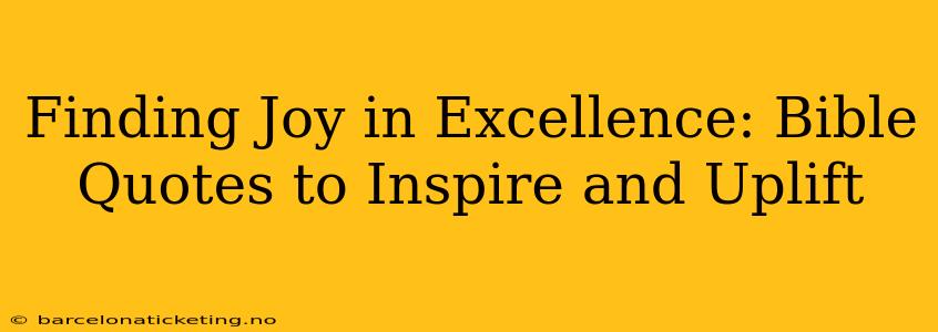 Finding Joy in Excellence: Bible Quotes to Inspire and Uplift