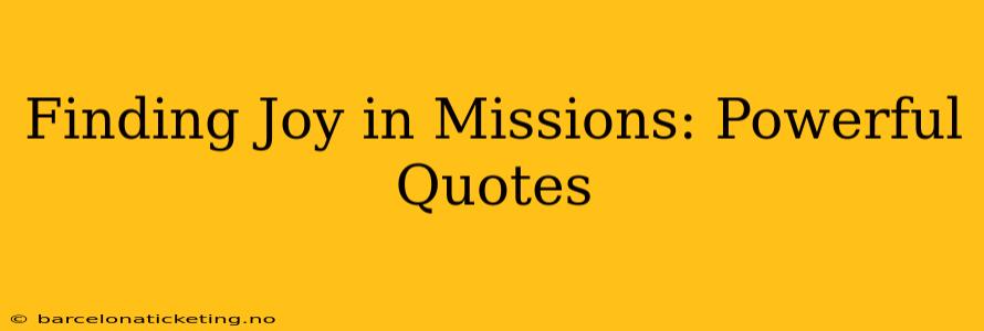 Finding Joy in Missions: Powerful Quotes