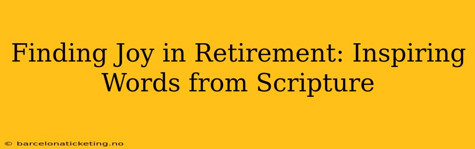Finding Joy in Retirement: Inspiring Words from Scripture