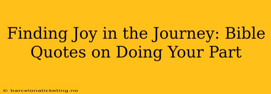 Finding Joy in the Journey: Bible Quotes on Doing Your Part