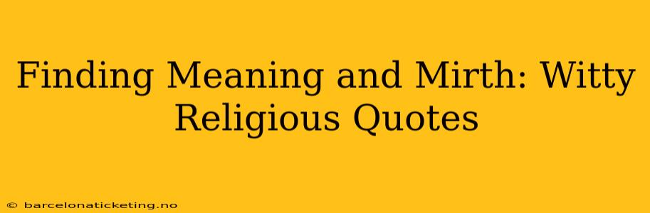 Finding Meaning and Mirth: Witty Religious Quotes