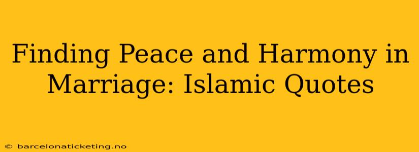 Finding Peace and Harmony in Marriage: Islamic Quotes