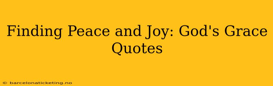 Finding Peace and Joy: God's Grace Quotes