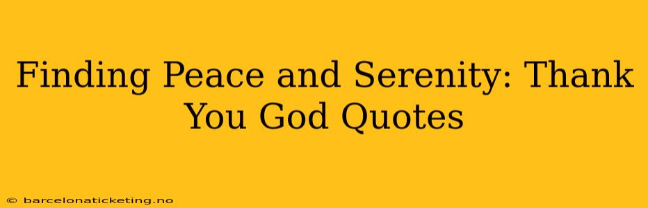 Finding Peace and Serenity: Thank You God Quotes