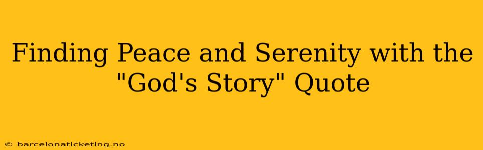 Finding Peace and Serenity with the "God's Story" Quote