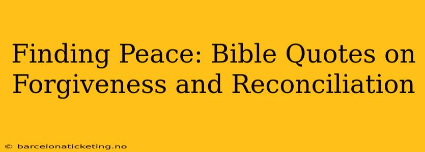 Finding Peace: Bible Quotes on Forgiveness and Reconciliation