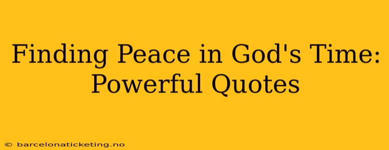 Finding Peace in God's Time: Powerful Quotes