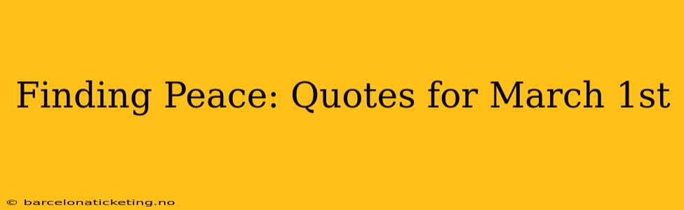 Finding Peace: Quotes for March 1st
