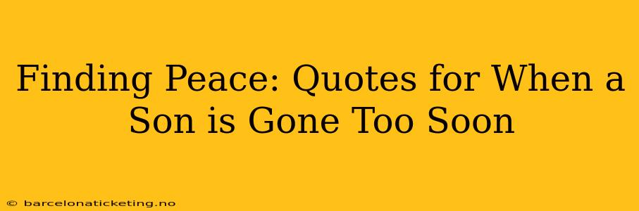 Finding Peace: Quotes for When a Son is Gone Too Soon