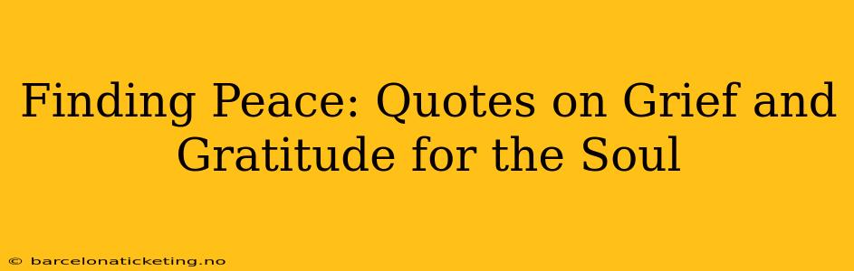 Finding Peace: Quotes on Grief and Gratitude for the Soul