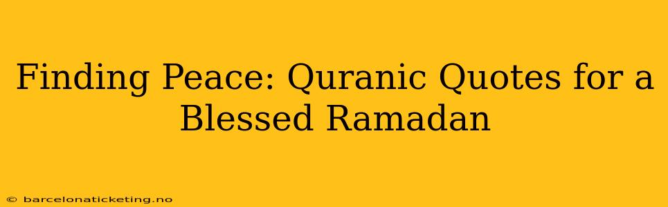Finding Peace: Quranic Quotes for a Blessed Ramadan