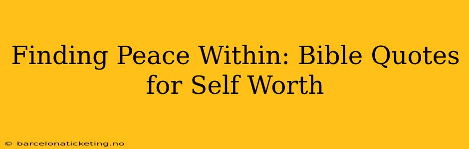 Finding Peace Within: Bible Quotes for Self Worth